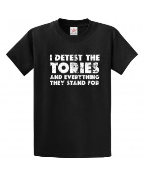 I Detest The Tories And Everthing They Stand For Anti-Tory Ideological Clash Graphic Print Style Unisex Kids & Adult T-shirt